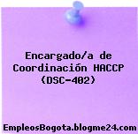 Encargado/a de Coordinación HACCP (DSC-402)
