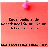 Encargado/a de Coordinación HACCP en Metropolitana