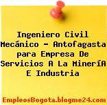 Ingeniero Civil Mecánico – Antofagasta para Empresa De Servicios A La MineríA E Industria