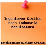 Ingenieros Civiles Para Industria Manufactura
