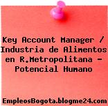 Key Account Manager / Industria de Alimentos en R.Metropolitana – Potencial Humano