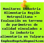 Monitores Industria Alimentaria Región Metropolitana – Evaluación en terreno de parámetros de calidad vinculados a la industria alimentaria en Valpara