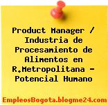 Product Manager / Industria de Procesamiento de Alimentos en R.Metropolitana – Potencial Humano
