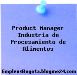 Product Manager Industria de Procesamiento de Alimentos