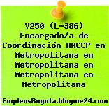 V250 (L-386) Encargado/a de Coordinación HACCP en Metropolitana en Metropolitana en Metropolitana en Metropolitana