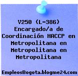 V250 (L-386) Encargado/a de Coordinación HACCP en Metropolitana en Metropolitana en Metropolitana