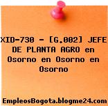 XID-730 – [G.002] JEFE DE PLANTA AGRO en Osorno en Osorno en Osorno