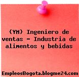 (YM) Ingeniero de ventas – Industria de alimentos y bebidas