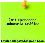 (YP) Operador/ Industria Gráfica
