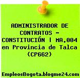 ADMINISTRADOR DE CONTRATOS – CONSTITUCIÓN | MA.004 en Provincia de Talca (CP662)