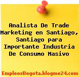 Analista De Trade Marketing en Santiago, Santiago para Importante Industria De Consumo Masivo