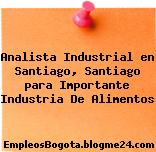 Analista Industrial en Santiago, Santiago para Importante Industria De Alimentos
