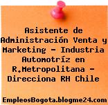 Asistente de Administración Venta y Marketing – Industria Automotríz en R.Metropolitana – Direcciona RH Chile
