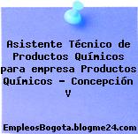 Asistente Técnico de Productos Químicos para empresa Productos Químicos – Concepción V