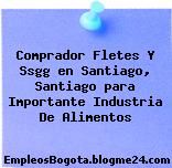Comprador Fletes Y Ssgg en Santiago, Santiago para Importante Industria De Alimentos