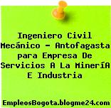 Ingeniero Civil Mecánico – Antofagasta para Empresa De Servicios A La MineríA E Industria