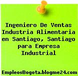 Ingeniero De Ventas Industria Alimentaria en Santiago, Santiago para Empresa Industrial