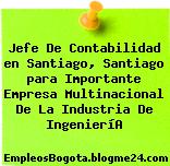 Jefe De Contabilidad en Santiago, Santiago para Importante Empresa Multinacional De La Industria De IngenieríA