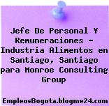 Jefe De Personal Y Remuneraciones – Industria Alimentos en Santiago, Santiago para Monroe Consulting Group