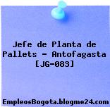 Jefe de Planta de Pallets – Antofagasta [JG-083]