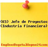 (KS) Jefe de Proyectos (Industria Financiera)