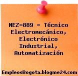 NEZ-889 – Técnico Electromecánico, Electrónico Industrial, Automatización