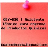 OEY-636 | Asistente Técnico para empresa de Productos Químicos