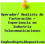 Operador/ Analista de Facturación – Experiencia en Industria Telecomunicaciones