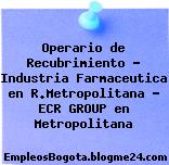 Operario de Recubrimiento – Industria Farmaceutica en R.Metropolitana – ECR GROUP en Metropolitana