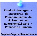 Product Manager / Industria de Procesamiento de Alimentos en R.Metropolitana – Potencial Humano