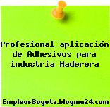 Profesional aplicación de Adhesivos para industria Maderera