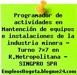 Programador de actividades en Mantención de equipos e instalaciones de la industria minera – Turno 7×7 en R.Metropolitana – SINGPRO SPA