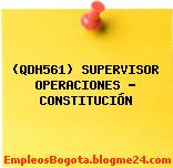 (QDH561) SUPERVISOR OPERACIONES – CONSTITUCIÓN