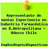 Representante de ventas Experiencia en Industria Farmacéutica en R.Metropolitana – Adecco Chile