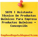 S878 | Asistente Técnico De Productos Químicos Para Empresa Productos Químicos – Concepción