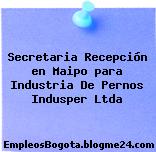 Secretaria Recepción en Maipo para Industria De Pernos Indusper Ltda