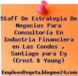 Staff De Estrategia De Negocios Para Consultoría En Industria Financiera en Las Condes , Santiago para Ey (Ernst & Young)