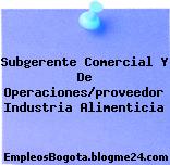 Subgerente Comercial Y De Operaciones/proveedor Industria Alimenticia