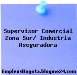 Supervisor Comercial Zona Sur/ Industria Aseguradora