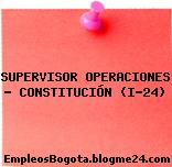 SUPERVISOR OPERACIONES – CONSTITUCIÓN (I-24)