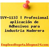 SVY-113] | Profesional aplicación de Adhesivos para industria Maderera