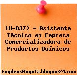 (U-837) – Asistente Técnico en Empresa Comercializadora de Productos Químicos