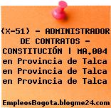 (X-51) – ADMINISTRADOR DE CONTRATOS – CONSTITUCIÓN | MA.004 en Provincia de Talca en Provincia de Talca en Provincia de Talca