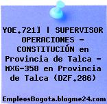 YOE.721] | SUPERVISOR OPERACIONES – CONSTITUCIÓN en Provincia de Talca – MXG-358 en Provincia de Talca (DZF.286)