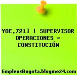 YOE.721] | SUPERVISOR OPERACIONES – CONSTITUCIÓN