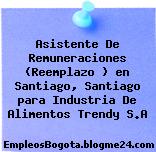 Asistente De Remuneraciones (Reemplazo ) en Santiago, Santiago para Industria De Alimentos Trendy S.A