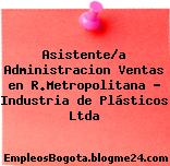 Asistente/a Administracion Ventas en R.Metropolitana – Industria de Plásticos Ltda