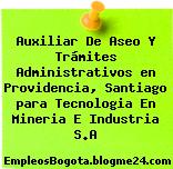 Auxiliar De Aseo Y Trámites Administrativos en Providencia, Santiago para Tecnologia En Mineria E Industria S.A