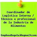Coordinador de Logística Interna / Técnico o profesional de la Industria de Alimentos