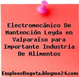 Electromecánico De Mantención Leyda en Valparaíso para Importante Industria De Alimentos